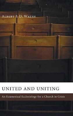 United and Uniting: An Ecumenical Ecclesiology for a Church in Crisis - cover