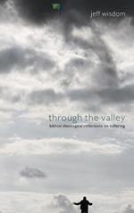 Through the Valley: Biblical-Theological Reflections on Suffering