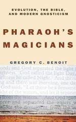 Pharaoh's Magicians: Evolution, the Bible, and Modern Gnosticism