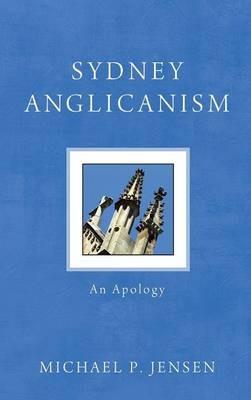 Sydney Anglicanism: An Apology - Michael P Jensen - cover