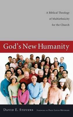 God's New Humanity: A Biblical Theology of Multiethnicity for the Church - David E Stevens - cover