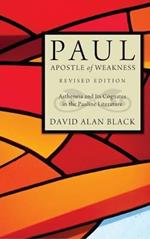 Paul, Apostle of Weakness: Astheneia and Its Cognates in the Pauline Literature, Revised Edition