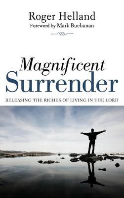 Magnificent Surrender: Releasing the Riches of Living in the Lord - Roger Helland - cover