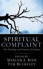 Spiritual Complaint: The Theology and Practice of Lament
