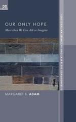 Our Only Hope: More Than We Can Ask or Imagine