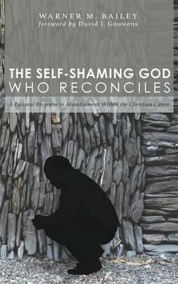 The Self-Shaming God Who Reconciles - Warner M Bailey - cover