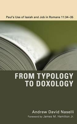 From Typology to Doxology: Paul's Use of Isaiah and Job in Romans 11:34-35 - Andrew David Naselli - cover