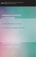 Mission Shaped by Promise: Lutheran Missiology Confronts the Challenge of Religious Pluralism