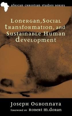 Lonergan, Social Transformation, and Sustainable Human Development - Joseph Ogbonnaya - cover