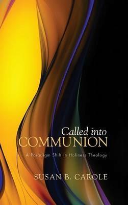 Called Into Communion: A Paradigm Shift in Holiness Theology - Susan B Carole - cover