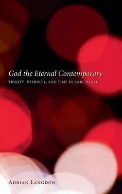 God the Eternal Contemporary: Trinity, Eternity, and Time in Karl Barth - Adrian Langdon - cover