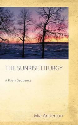 The Sunrise Liturgy: A Poem Sequence - Mia Anderson - cover