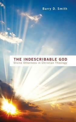 The Indescribable God - Barry D Smith - cover