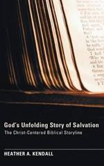 God's Unfolding Story of Salvation: The Christ-Centered Biblical Storyline
