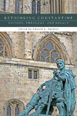Rethinking Constantine: History, Theology, and Legacy - cover
