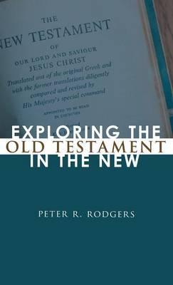 Exploring the Old Testament in the New - Peter R Rodgers - cover