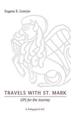Travels with St. Mark: GPS for the Journey: A Pedagogical Aid - Eugene E Lemcio - cover