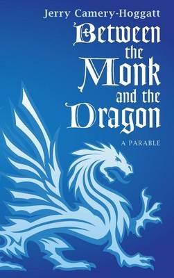 Between the Monk and the Dragon: A Parable - Jerry Camery-Hoggatt - cover