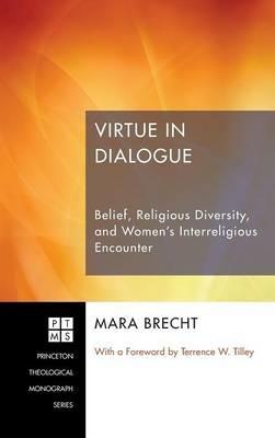 Virtue in Dialogue: Belief, Religious Diversity, and Women's Interreligious Encounter - Mara Brecht - cover