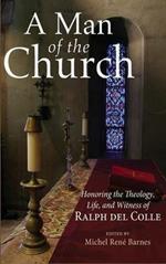 A Man of the Church: Honoring the Theology, Life, and Witness of Ralph del Colle