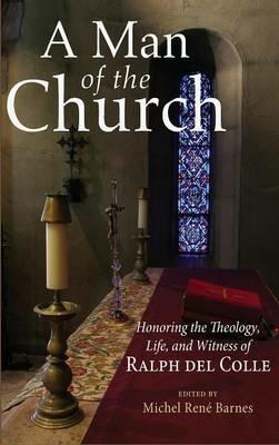 A Man of the Church: Honoring the Theology, Life, and Witness of Ralph del Colle - cover