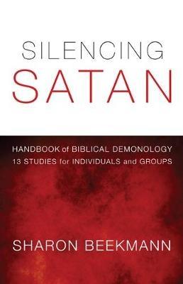 Silencing Satan: 13 Studies for Individuals and Groups: Handbook of Biblical Demonology - Sharon Beekmann - cover
