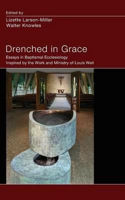 Drenched in Grace: Essays in Baptismal Ecclesiology Inspired by the Work and Ministry of Louis Weil - cover