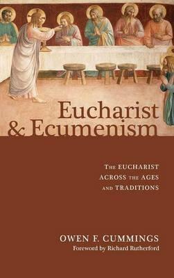 Eucharist and Ecumenism: The Eucharist Across the Ages and Traditions - Owen F Cummings - cover