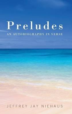 Preludes: An Autobiography in Verse - Jeffrey Jay Niehaus - cover