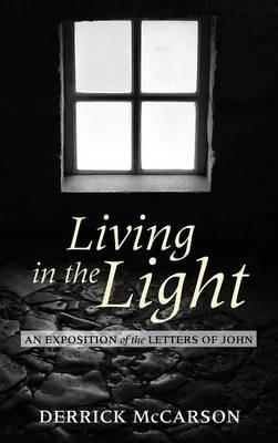Living in the Light: An Exposition of the Letters of John - Derrick McCarson - cover