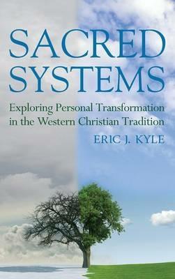 Sacred Systems: Exploring Personal Transformation in the Western Christian Tradition - Eric J Kyle - cover