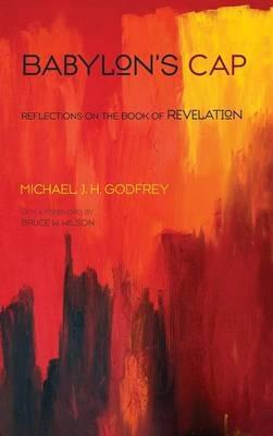 Babylon's Cap: Reflections on the Book of Revelation - Michael J H Godfrey - cover