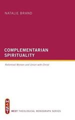 Complementarian Spirituality: Reformed Women and Union with Christ