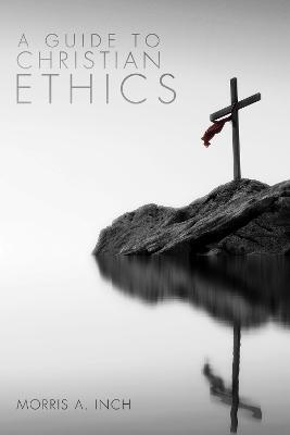 A Guide to Christian Ethics - Morris A Inch - cover
