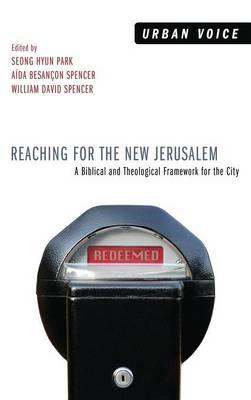 Reaching for the New Jerusalem: A Biblical and Theological Framework for the City - cover