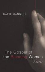 The Gospel of the Bleeding Woman: Poems