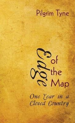 Edge of the Map: One Year in a Closed Country - Pilgrim Tyne - cover