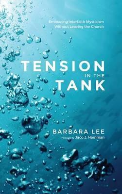 Tension in the Tank: Embracing Interfaith Mysticism Without Leaving the Church - Barbara Lee - cover