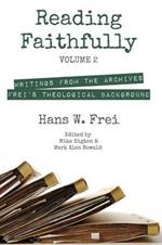 Reading Faithfully, Volume 2: Writings from the Archives: Frei's Theological Background