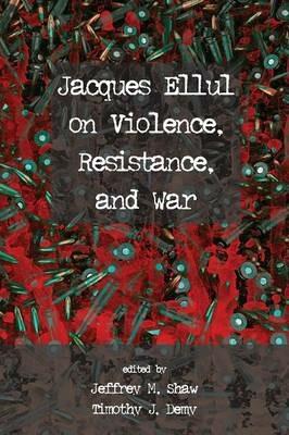 Jacques Ellul on Violence, Resistance, and War - cover