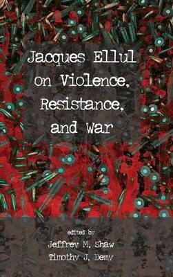 Jacques Ellul on Violence, Resistance, and War - cover