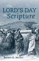 The Lord's Day in Scripture - Rodney D Nelson - cover