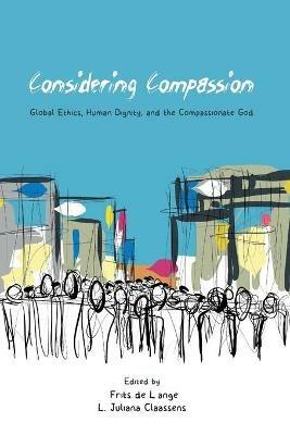 Considering Compassion: Global Ethics, Human Dignity, and the Compassionate God - cover