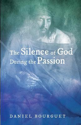 The Silence of God during the Passion - Daniel Bourguet - cover