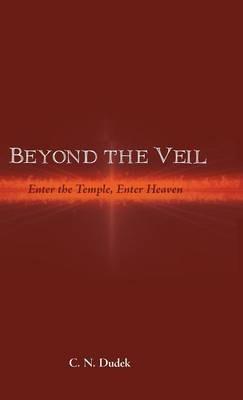 Beyond the Veil: Enter the Temple, Enter Heaven - C N Dudek - cover