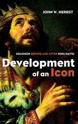 Development of an Icon: Solomon Before and After King David - John W Herbst - cover