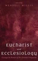 Eucharist and Ecclesiology: Essays in Honor of Dr. Everett Ferguson - cover