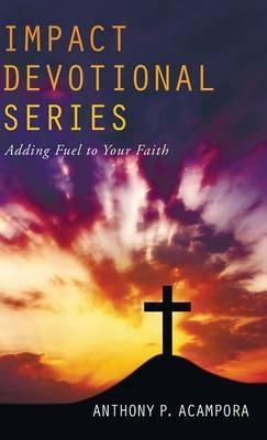 Impact Devotional Series: Adding Fuel to Your Faith - Anthony P Acampora - cover