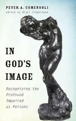 In God's Image: Recognizing the Profoundly Impaired as Persons - Peter A Comensoli - cover