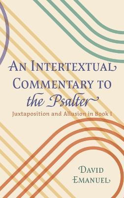 An Intertextual Commentary to the Psalter: Juxtaposition and Allusion in Book I - David Emanuel - cover